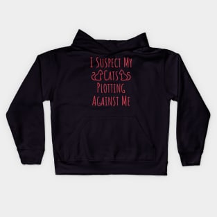 I Suspect My Cats Plotting Against Me - 6 Kids Hoodie